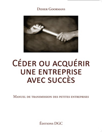 Les Editions DGC vous propose: CEDER OU ACQUERIR UNE ENTREPRISE AVEC SUCCES